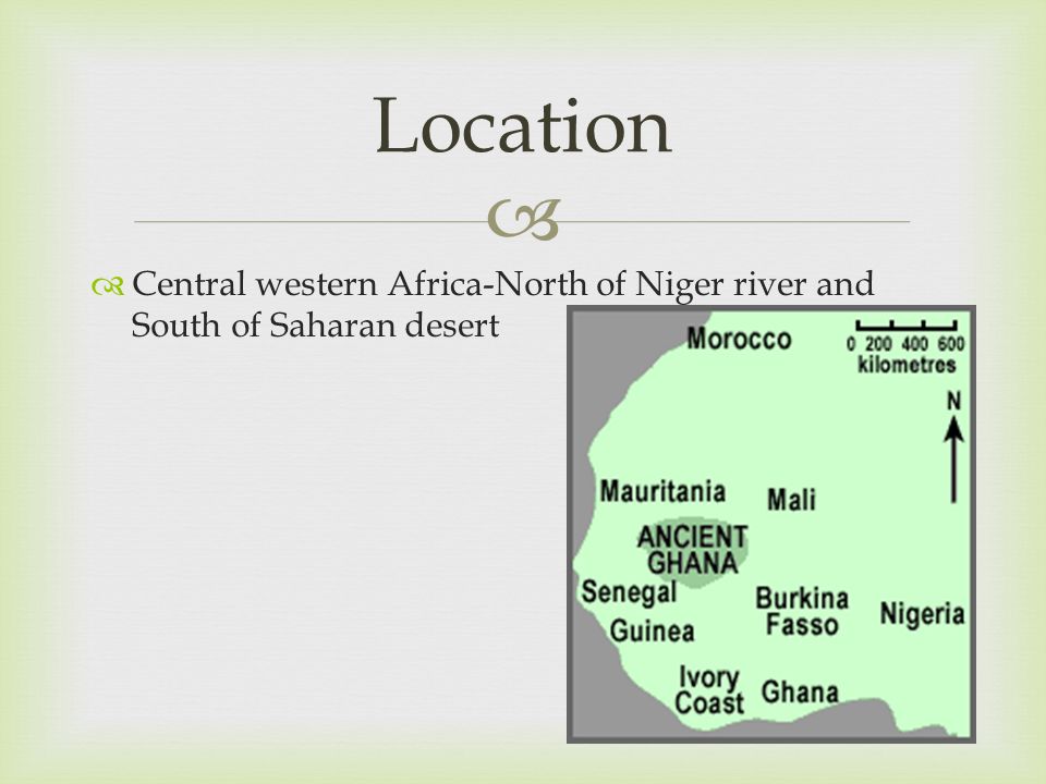 Location Central western Africa-North of Niger river and South of Saharan desert