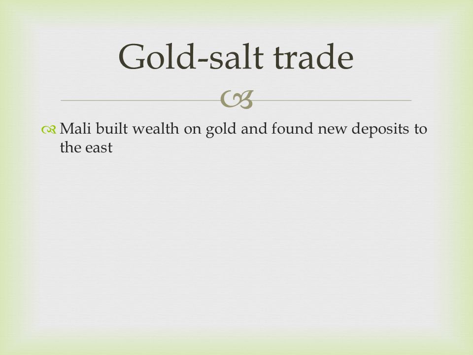 Gold-salt trade Mali built wealth on gold and found new deposits to the east