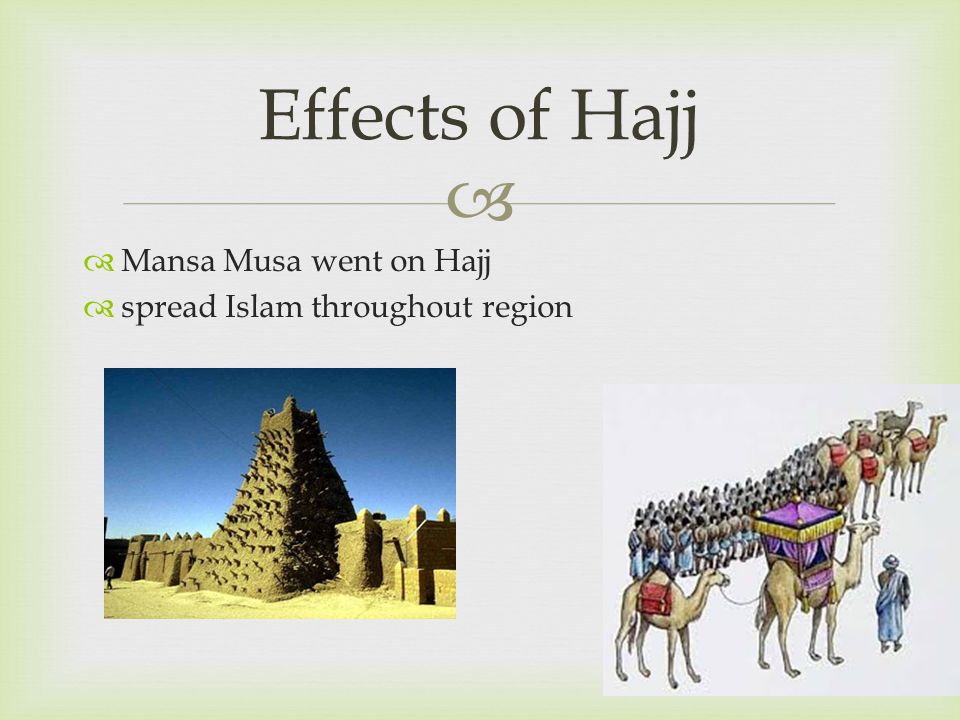 Effects of Hajj Mansa Musa went on Hajj spread Islam throughout region
