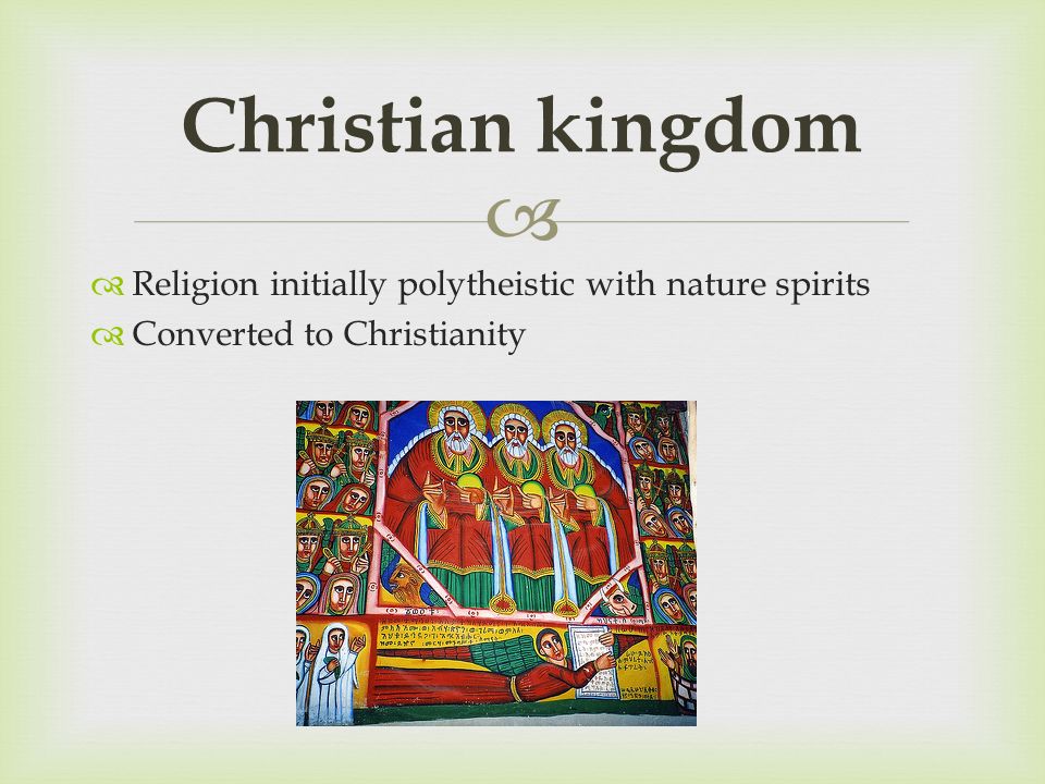 Christian kingdom Religion initially polytheistic with nature spirits