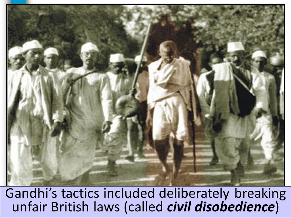 Gandhi’s tactics included deliberately breaking unfair British laws (called civil disobedience)