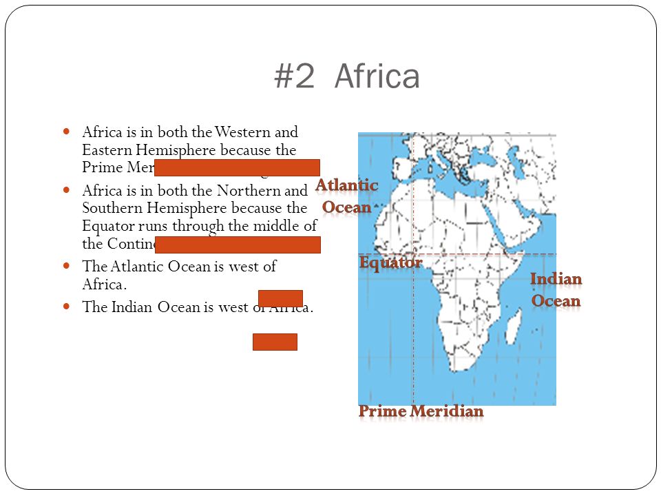 #2 Africa Africa is in both the Western and Eastern Hemisphere because the Prime Meridian runs through it.