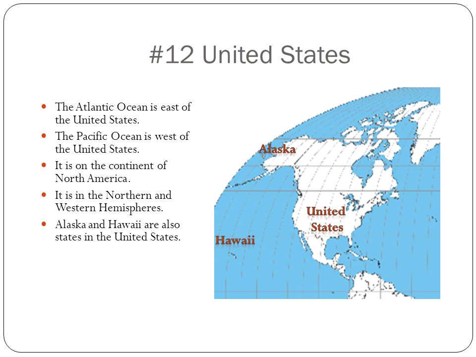 #12 United States The Atlantic Ocean is east of the United States.