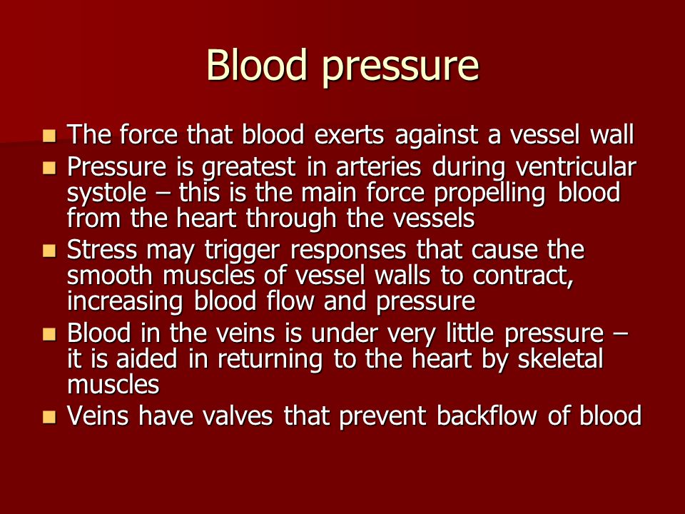 Blood pressure The force that blood exerts against a vessel wall