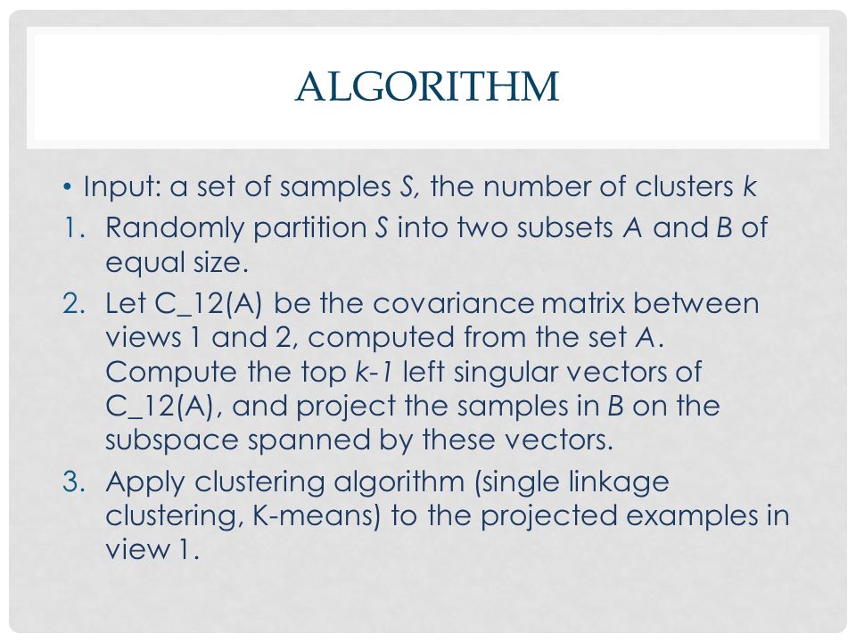 Algorithm Input: a set of samples S, the number of clusters k