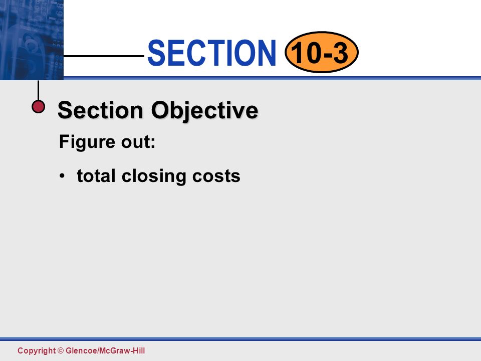Section Objective Figure out: total closing costs