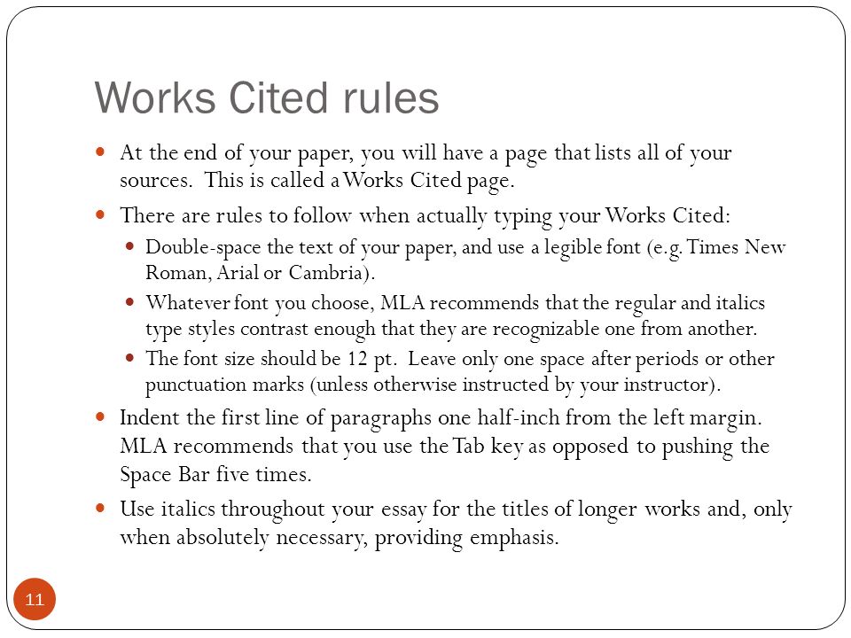 Works Cited rules At the end of your paper, you will have a page that lists all of your sources. This is called a Works Cited page.