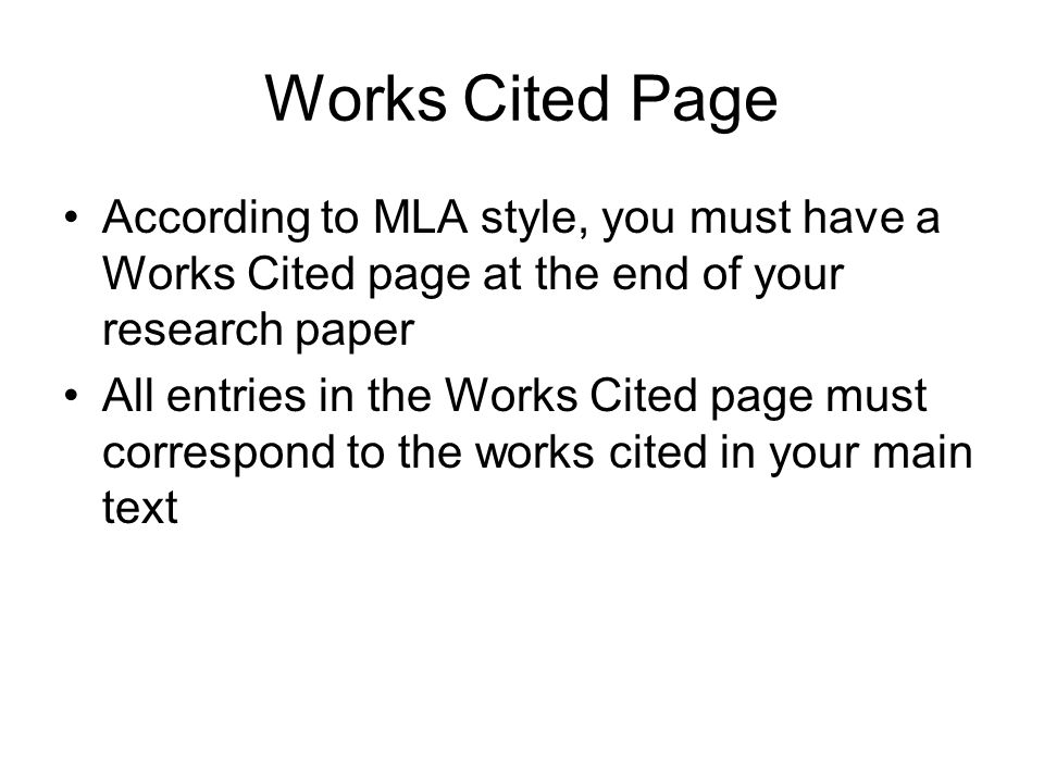 Works Cited Page According to MLA style, you must have a Works Cited page at the end of your research paper.