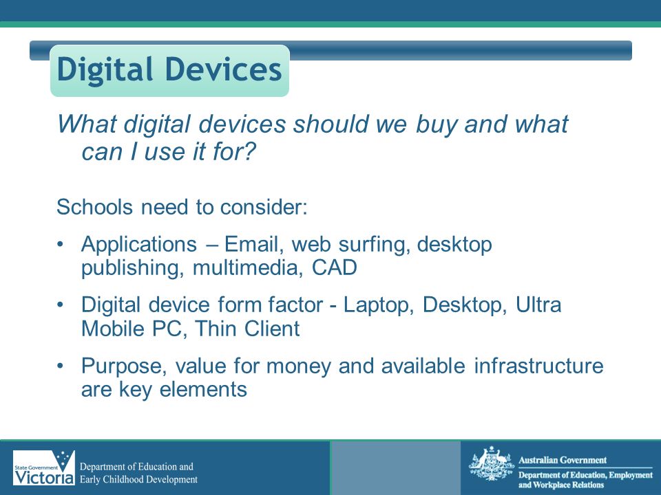 Digital Devices What digital devices should we buy and what can I use it for Schools need to consider: