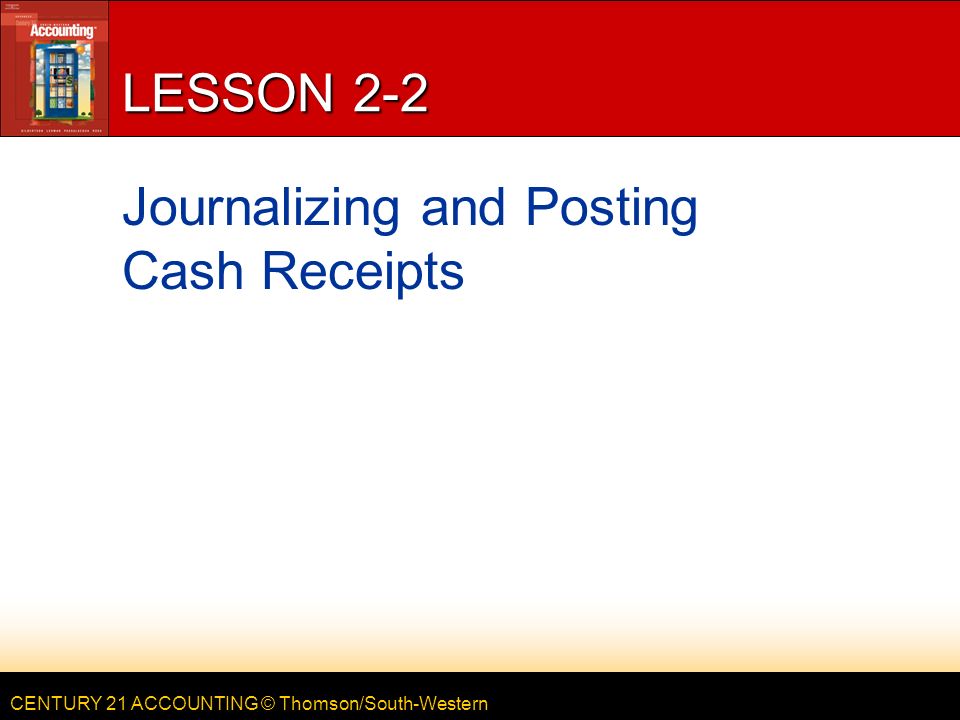 LESSON 2-2 Journalizing and Posting Cash Receipts