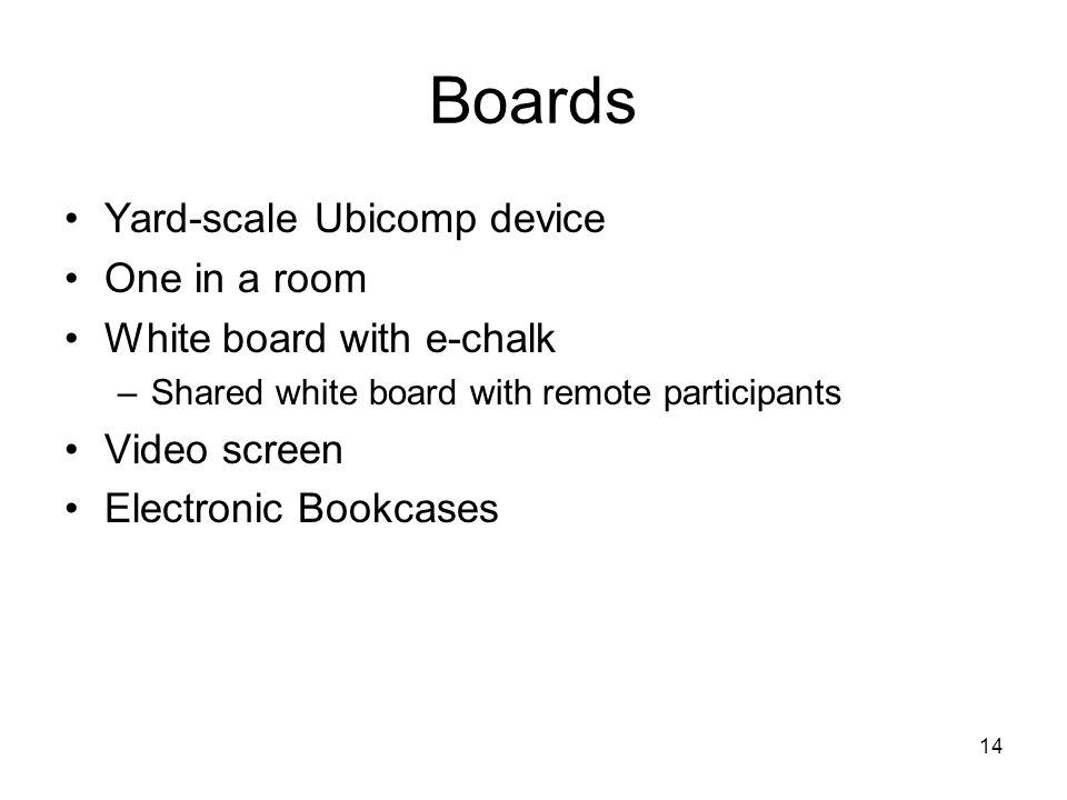 Boards Yard-scale Ubicomp device One in a room