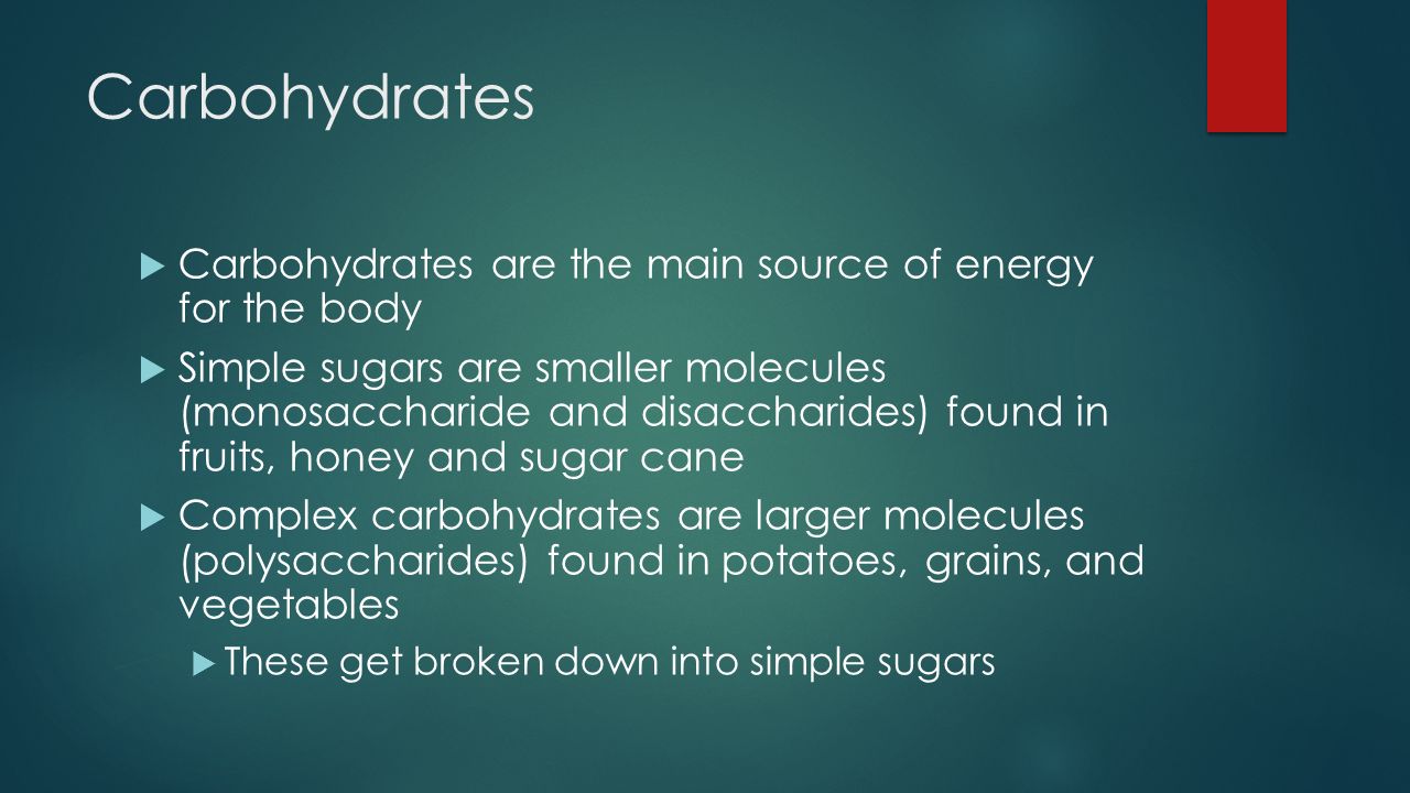 Carbohydrates Carbohydrates are the main source of energy for the body