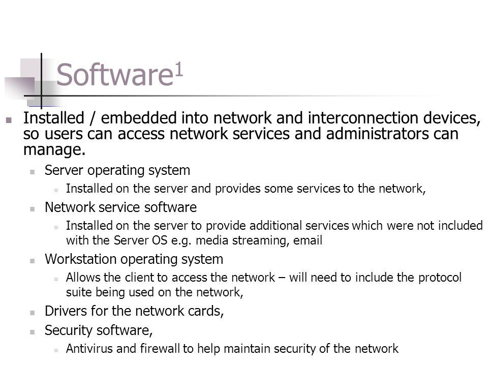 Software1 Installed / embedded into network and interconnection devices, so users can access network services and administrators can manage.