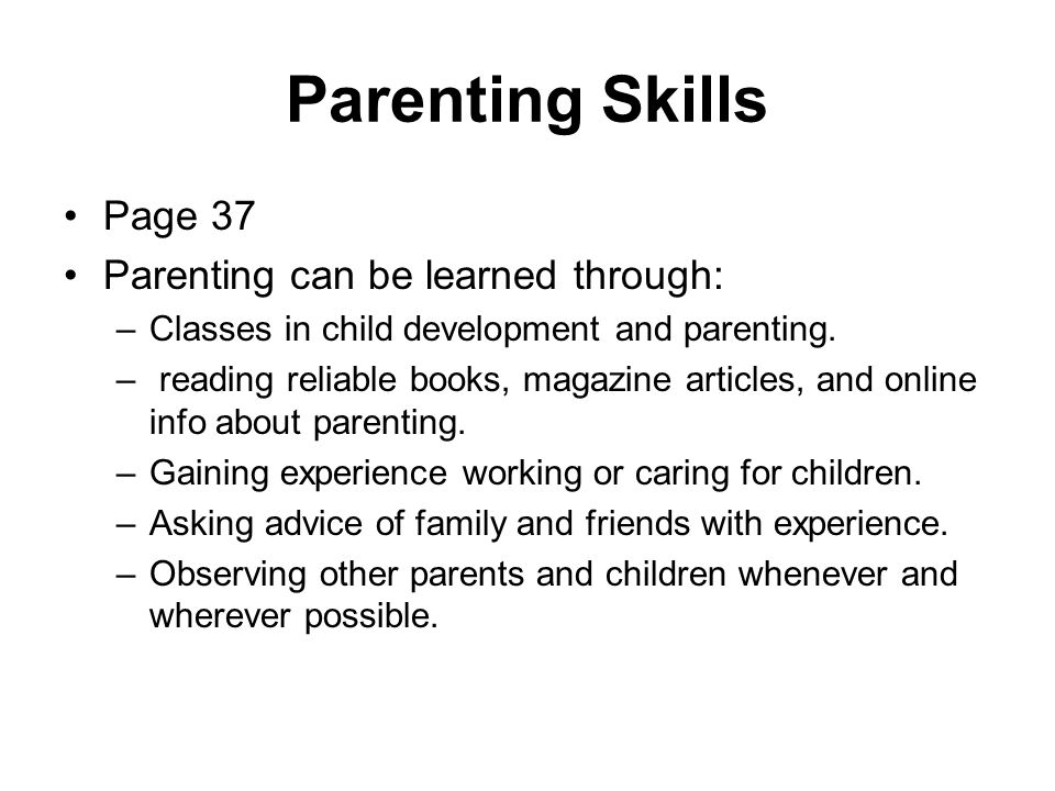 Parenting Skills Page 37 Parenting can be learned through: