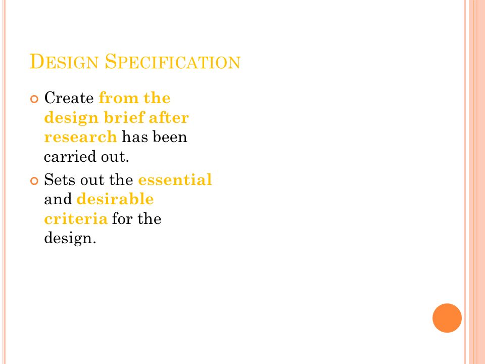 Design Specification Create from the design brief after research has been carried out.