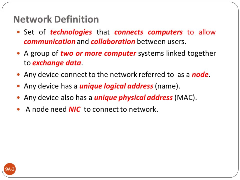 Network Definition Set of technologies that connects computers to allow communication and collaboration between users.