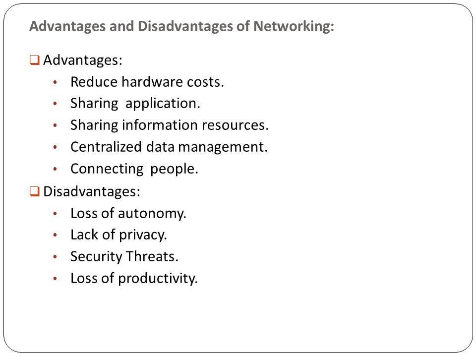 Advantages and Disadvantages of Networking: