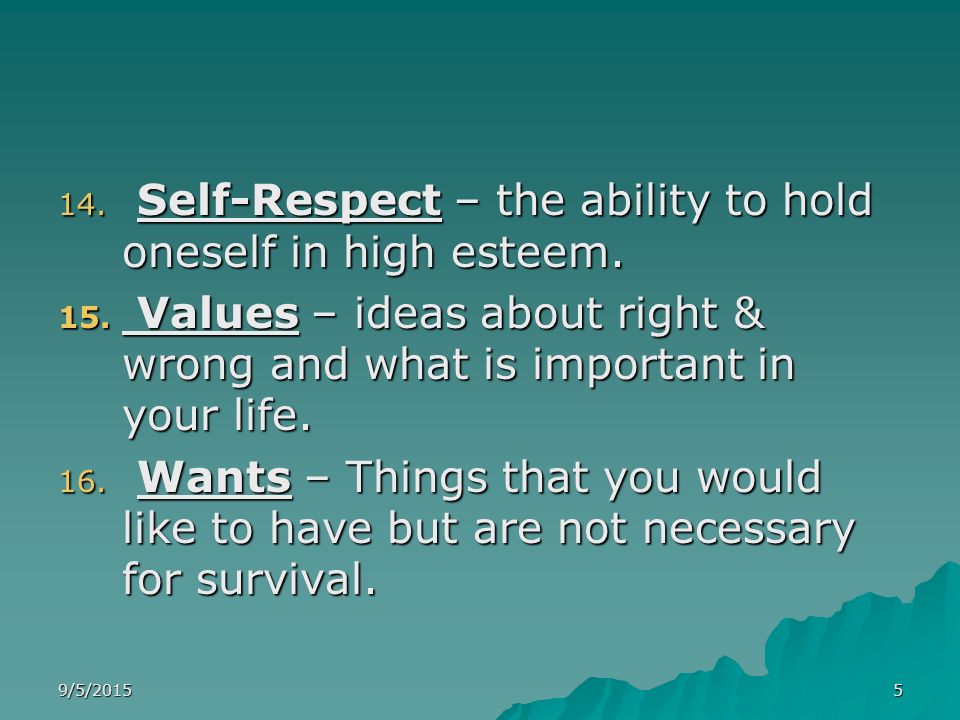 Self-Respect – the ability to hold oneself in high esteem.