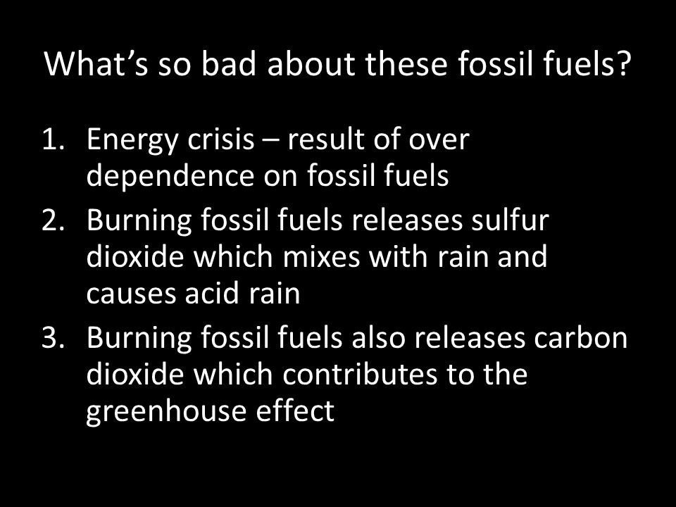 What’s so bad about these fossil fuels