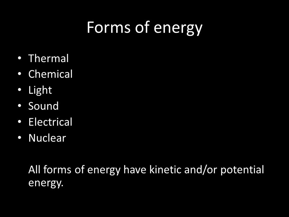 Forms of energy Thermal Chemical Light Sound Electrical Nuclear