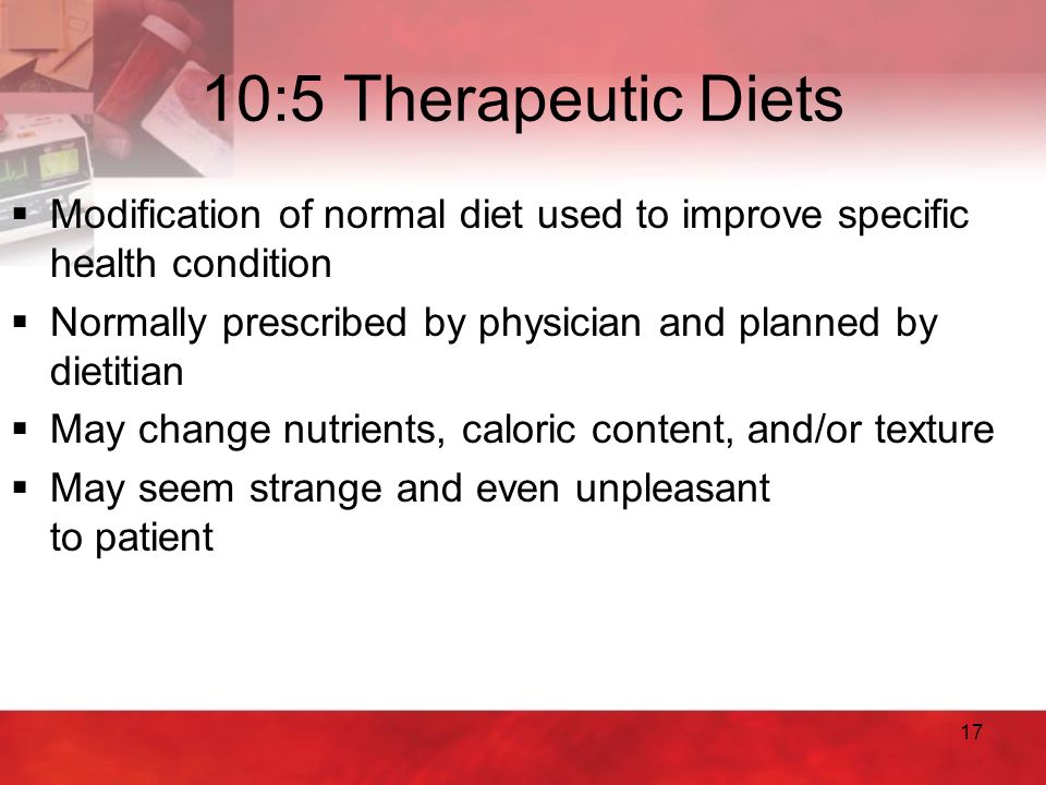 10:5 Therapeutic Diets Modification of normal diet used to improve specific health condition.