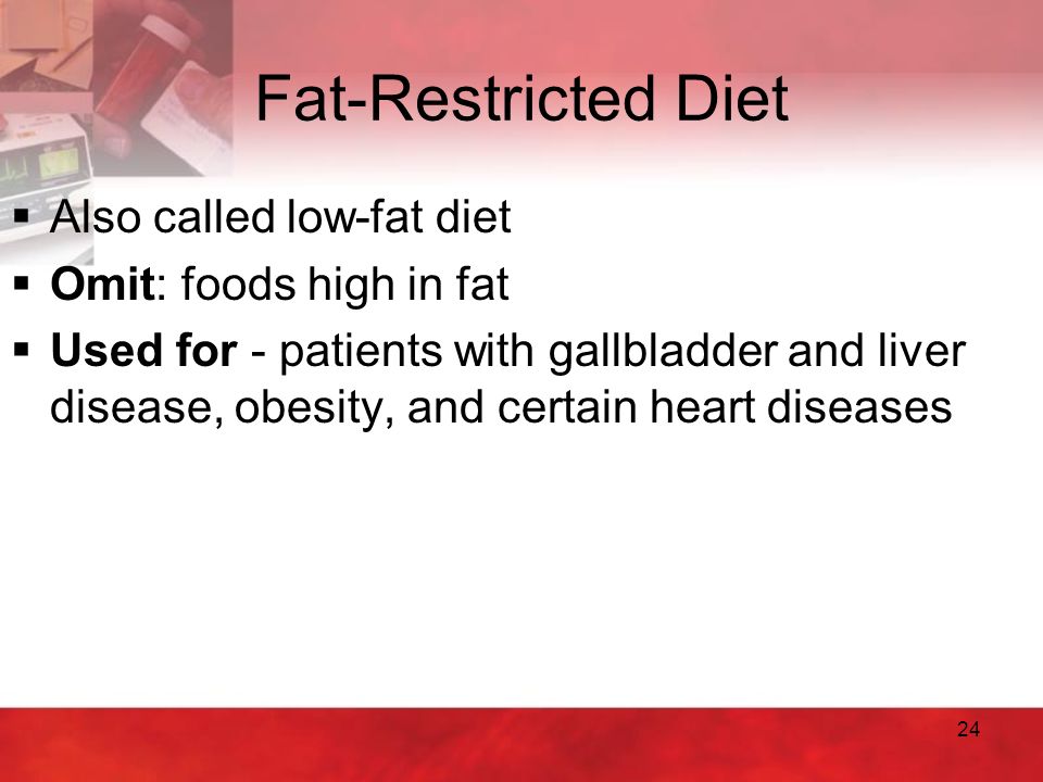 Fat-Restricted Diet Also called low-fat diet Omit: foods high in fat