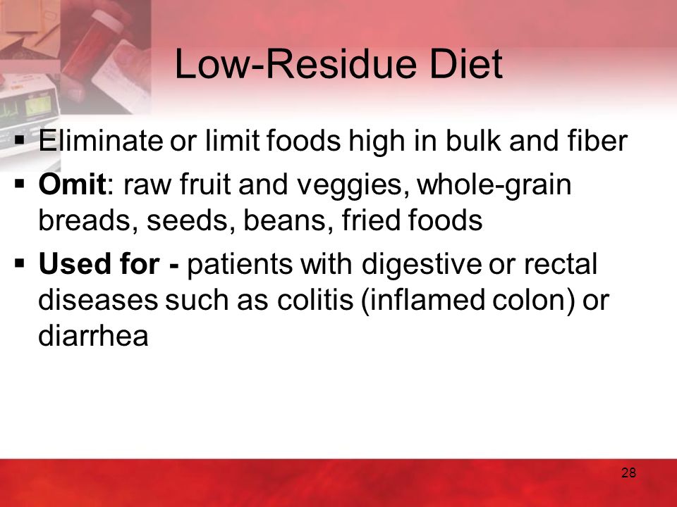 Low-Residue Diet Eliminate or limit foods high in bulk and fiber