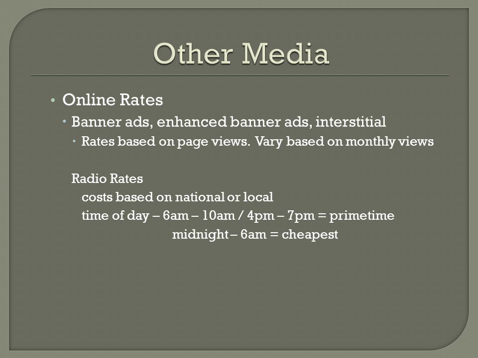 Other Media Online Rates Banner ads, enhanced banner ads, interstitial
