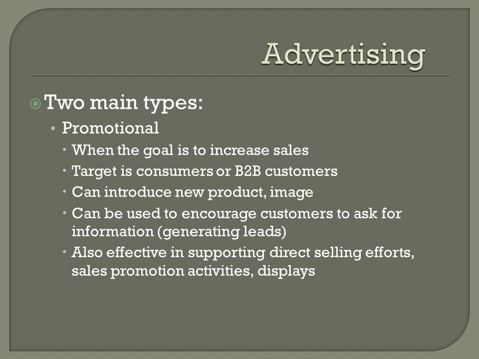 Advertising Two main types: Promotional