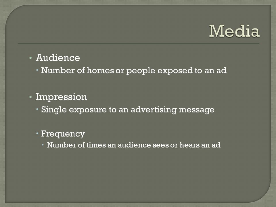 Media Audience Impression Number of homes or people exposed to an ad