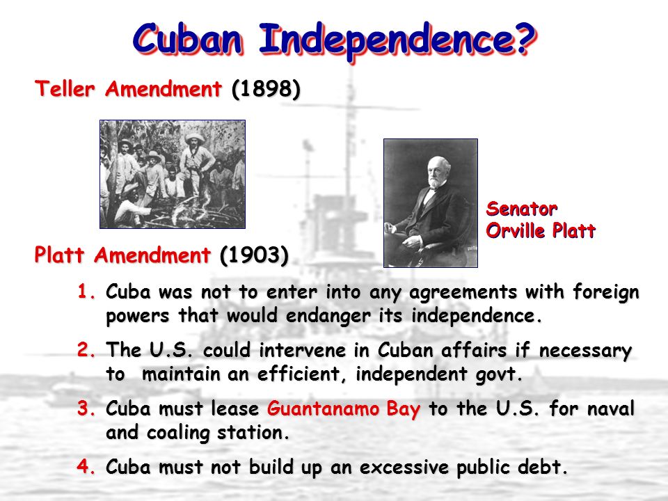 Cuban Independence Teller Amendment (1898) Platt Amendment (1903)