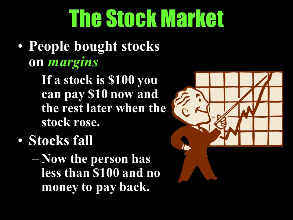 The Stock Market People bought stocks on margins Stocks fall