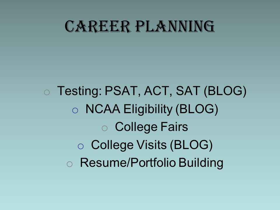 Career Planning Testing: PSAT, ACT, SAT (BLOG) NCAA Eligibility (BLOG)