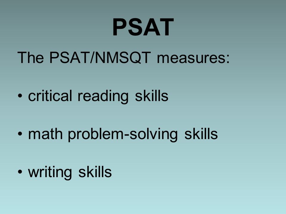 PSAT The PSAT/NMSQT measures: critical reading skills