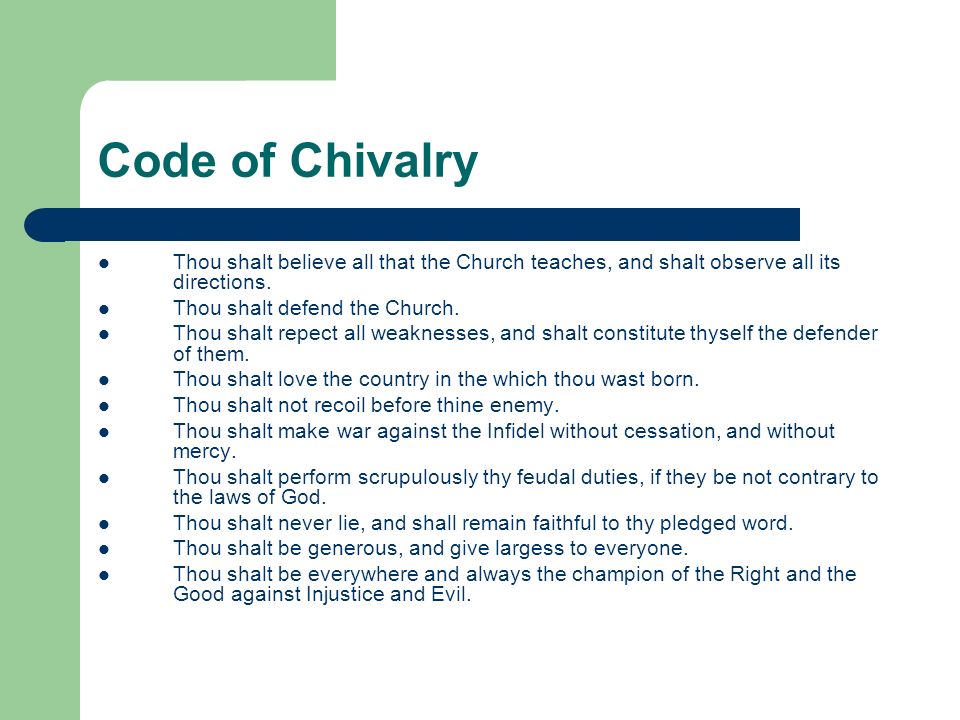 Code of Chivalry Thou shalt believe all that the Church teaches, and shalt observe all its directions.
