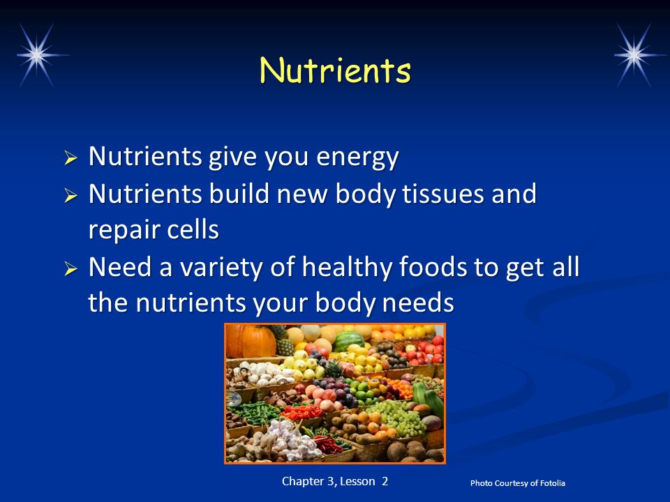 Nutrients Nutrients give you energy