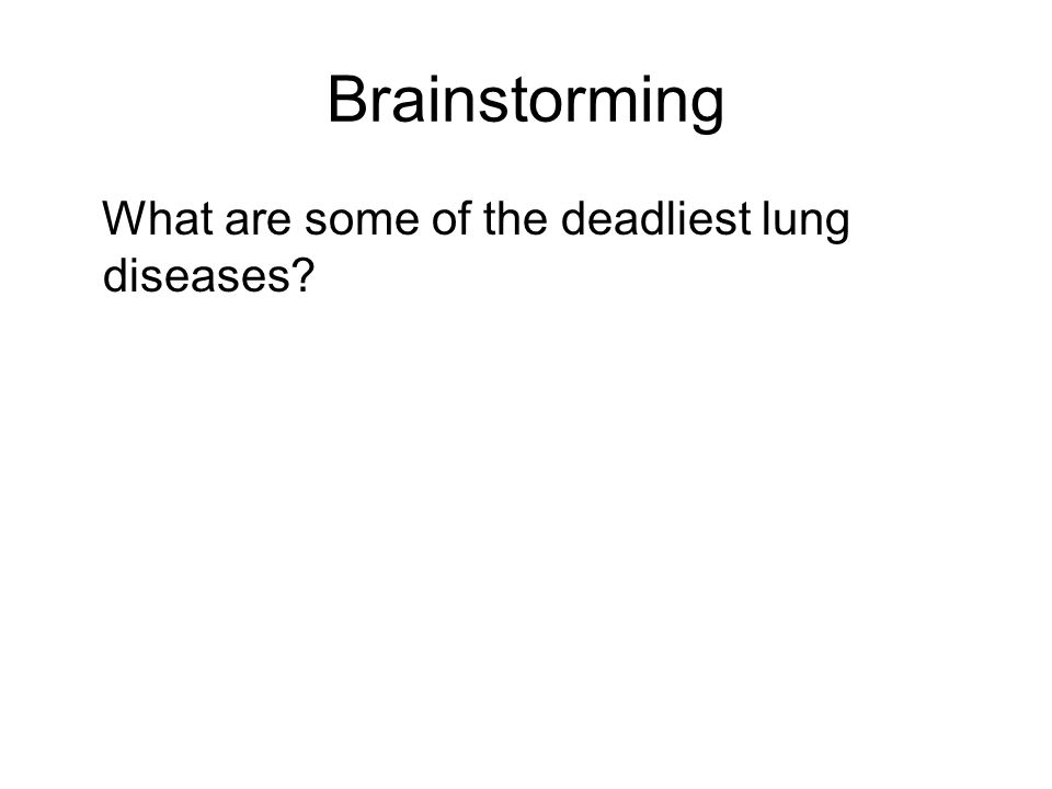 Brainstorming What are some of the deadliest lung diseases
