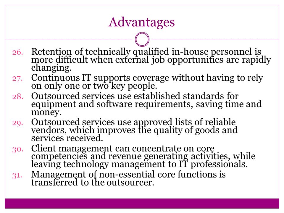 Advantages Retention of technically qualified in-house personnel is more difficult when external job opportunities are rapidly changing.