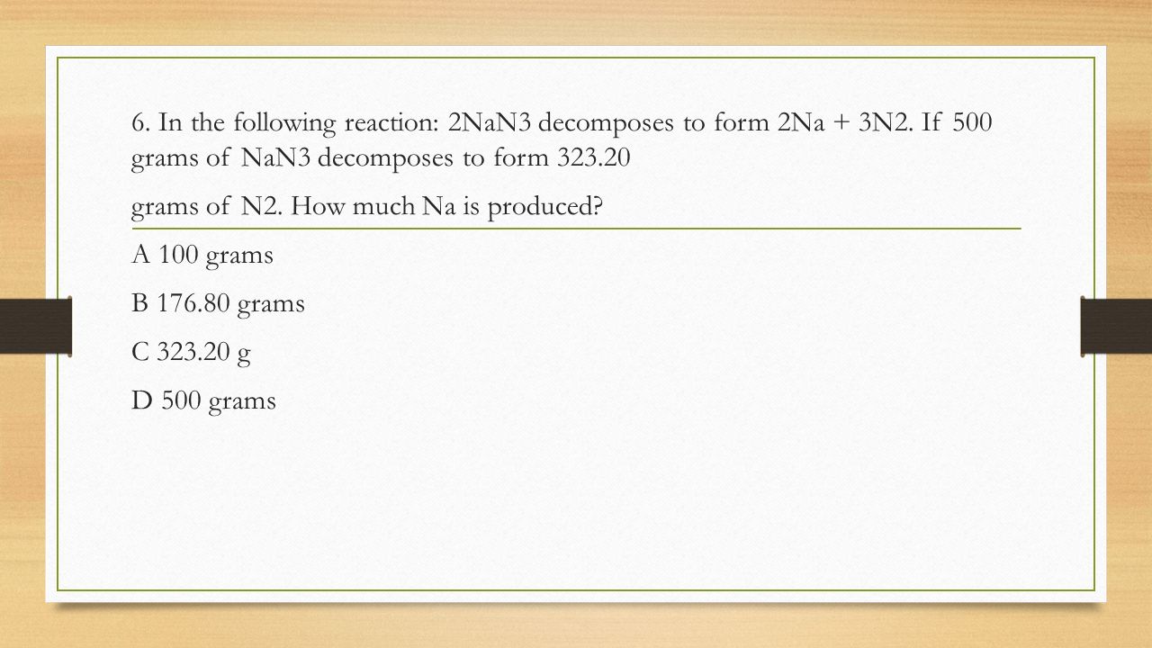 6. In the following reaction: 2NaN3 decomposes to form 2Na + 3N2