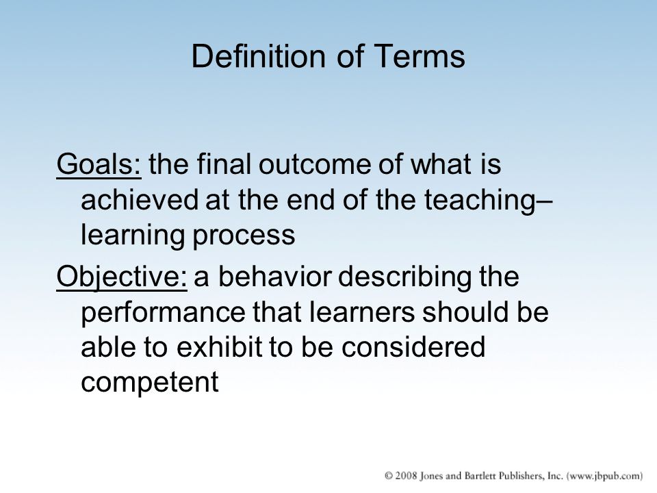 Definition of Terms Goals: the final outcome of what is achieved at the end of the teaching–learning process.