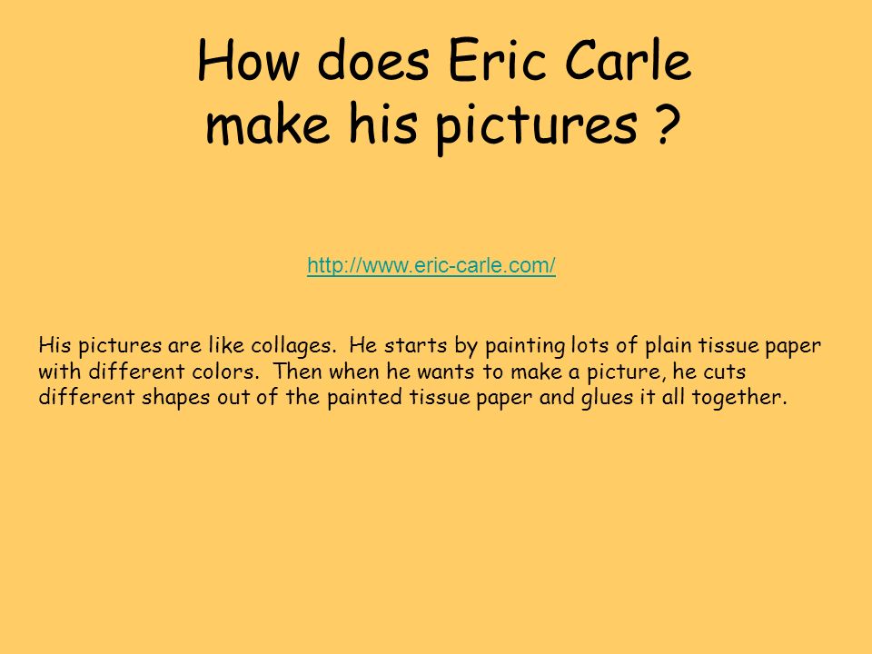 How does Eric Carle make his pictures