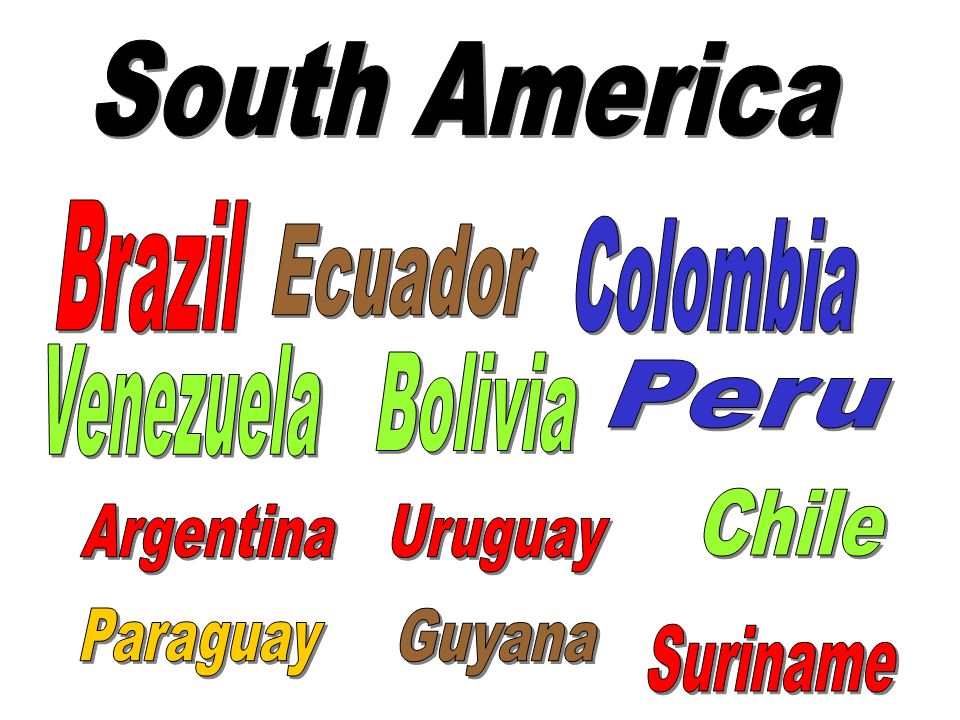 South America Brazil. Colombia. Ecuador. Venezuela. Bolivia. Peru. Chile. Argentina. Uruguay.