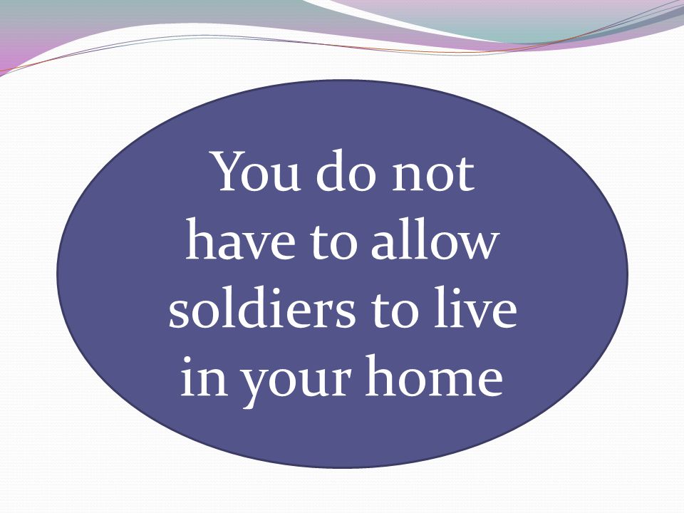 You do not have to allow soldiers to live in your home