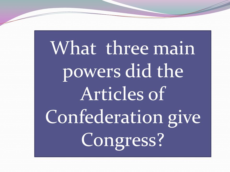 What three main powers did the Articles of Confederation give Congress