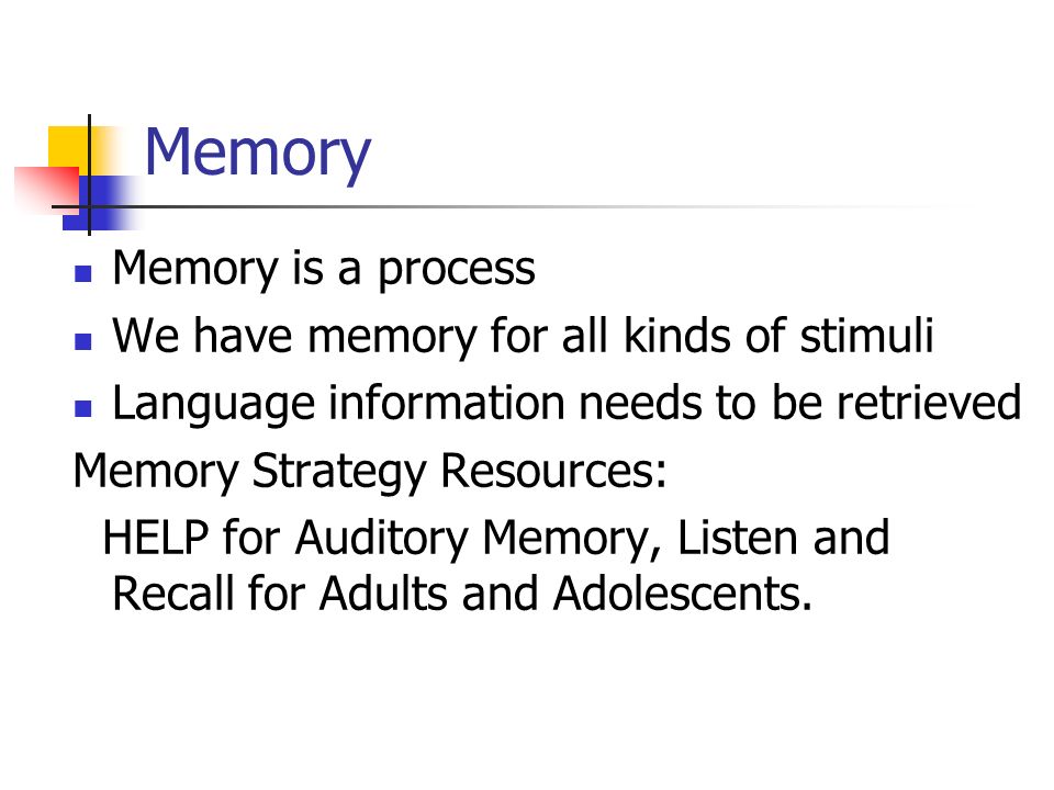 Memory Memory is a process We have memory for all kinds of stimuli