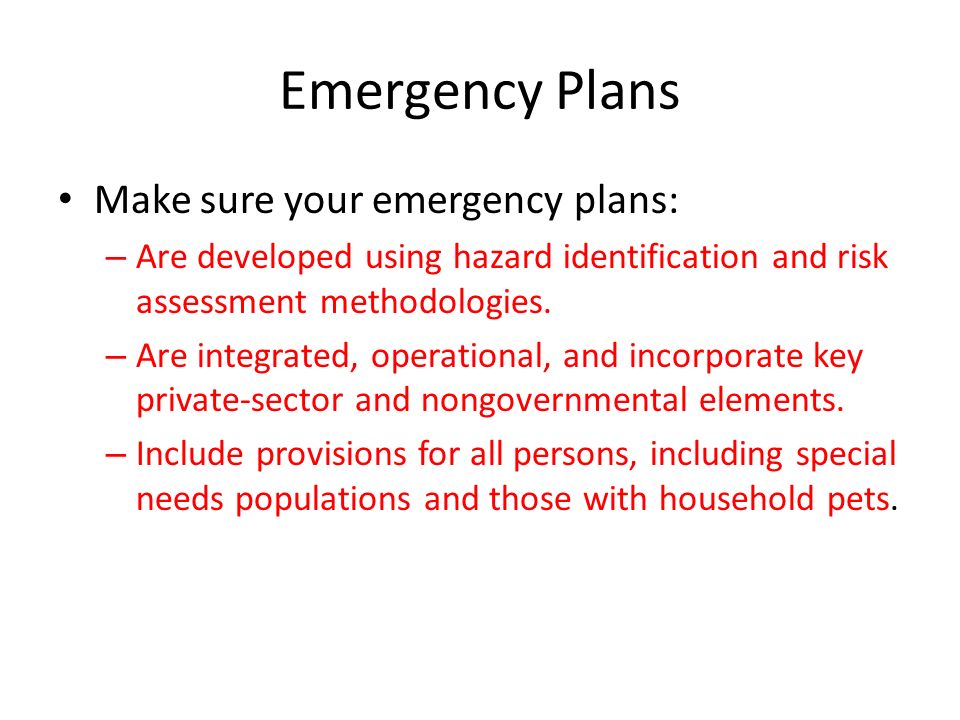 Emergency Plans Make sure your emergency plans: