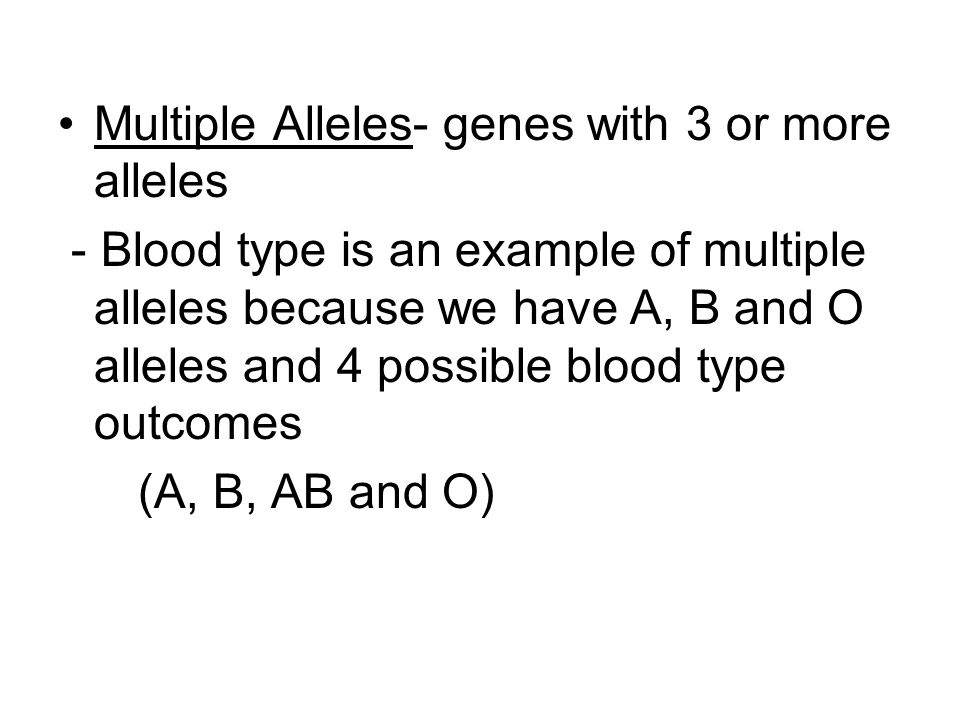 Multiple Alleles- genes with 3 or more alleles
