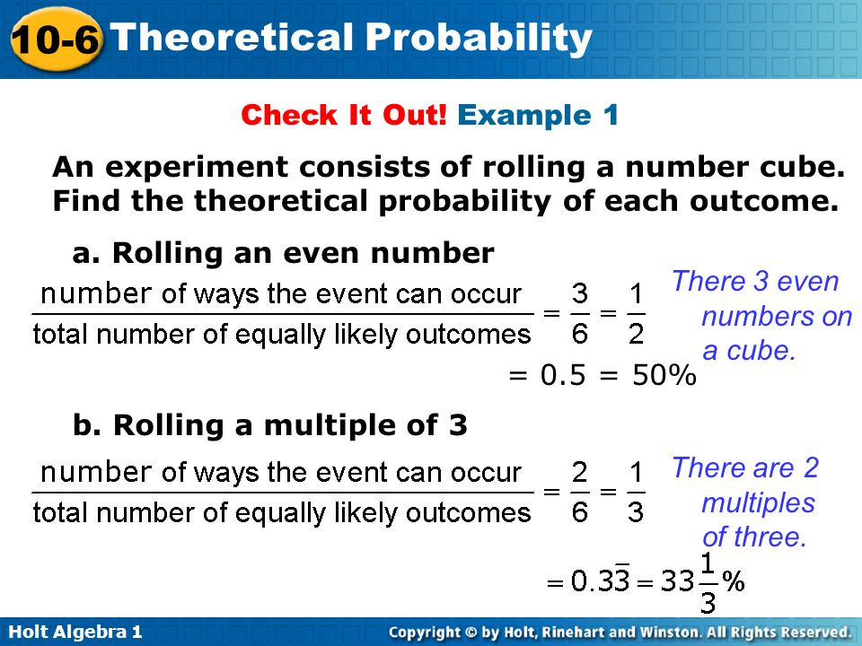 Check It Out! Example 1 An experiment consists of rolling a number cube. Find the theoretical probability of each outcome.