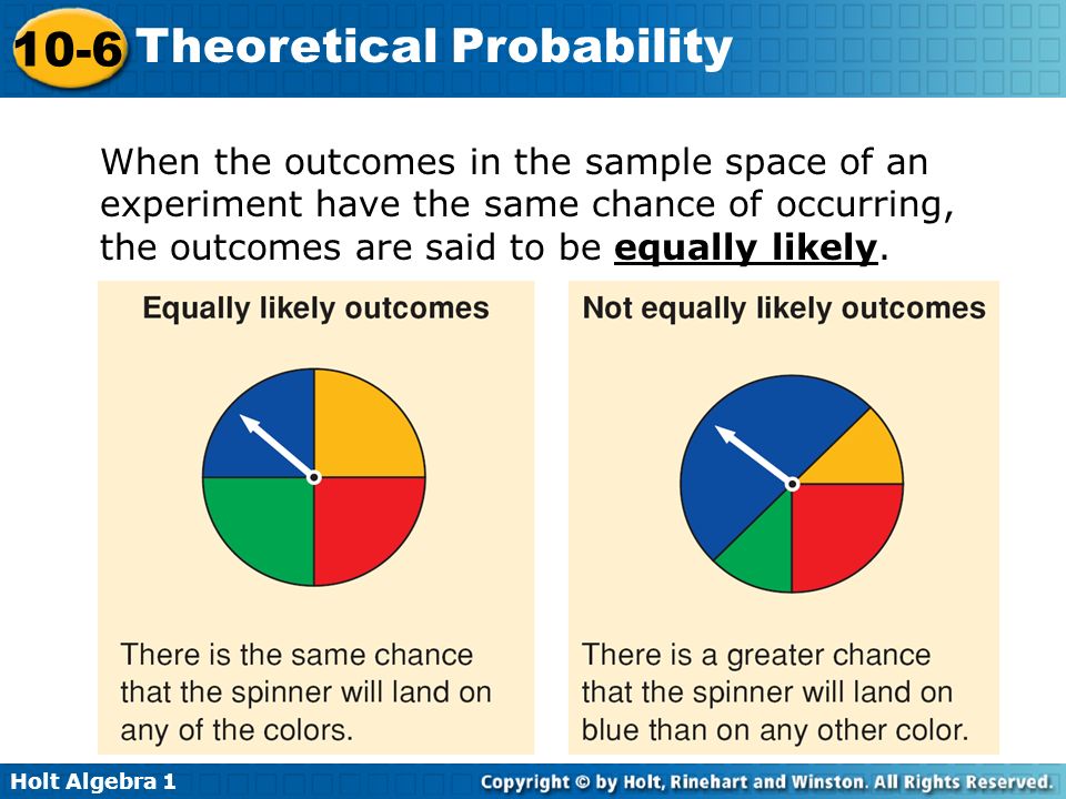 When the outcomes in the sample space of an experiment have the same chance of occurring, the outcomes are said to be equally likely.