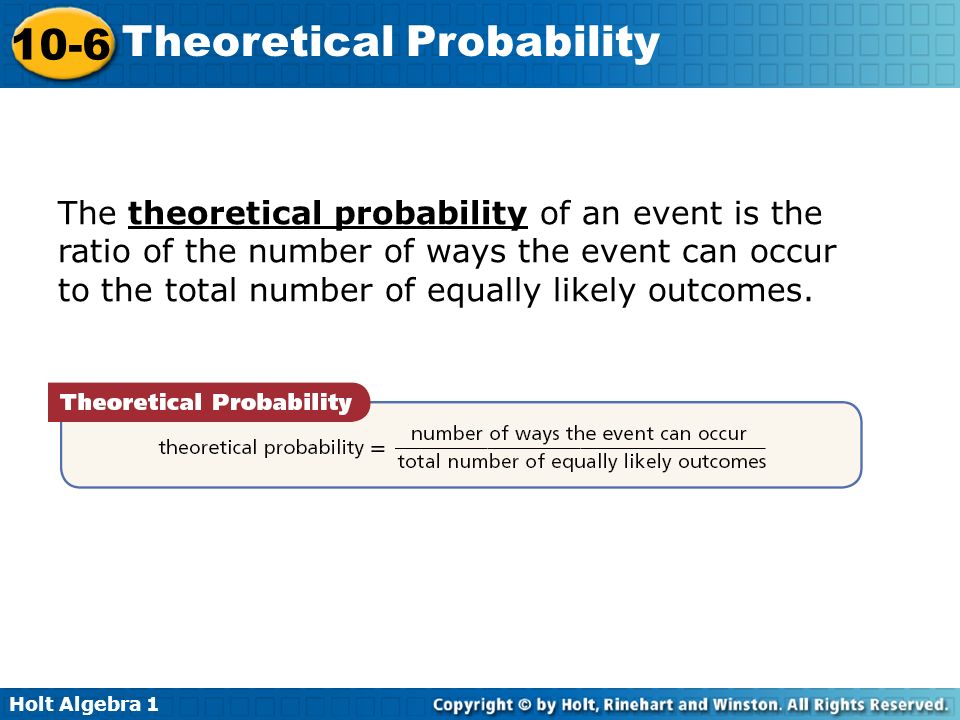 The theoretical probability of an event is the ratio of the number of ways the event can occur to the total number of equally likely outcomes.